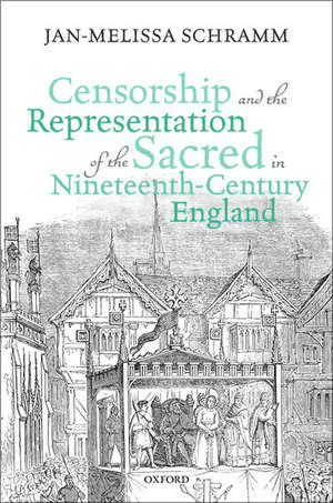 Censorship and the Representation of the Sacred in Nineteenth-Century England de Jan-Melissa Schramm