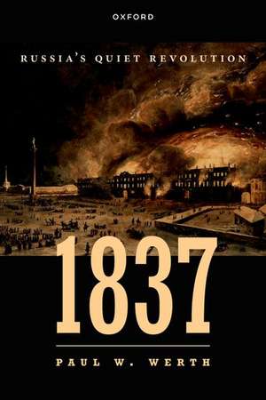 1837: Russia's Quiet Revolution de Paul W. Werth