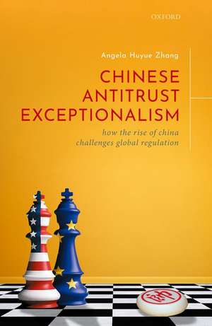 Chinese Antitrust Exceptionalism: How The Rise of China Challenges Global Regulation de Angela Huyue Zhang