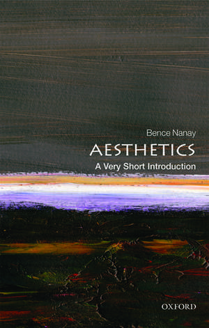 Aesthetics: A Very Short Introduction de Bence Nanay