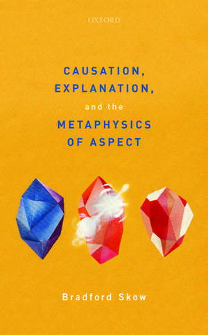 Causation, Explanation, and the Metaphysics of Aspect de Bradford Skow