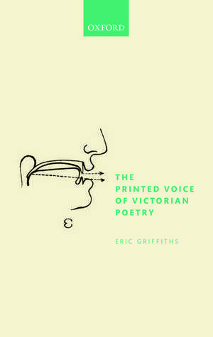 The Printed Voice of Victorian Poetry de Eric Griffiths