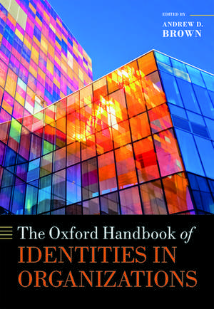 The Oxford Handbook of Identities in Organizations de Andrew D. Brown