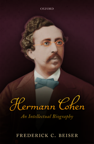 Hermann Cohen: An Intellectual Biography de Frederick C. Beiser