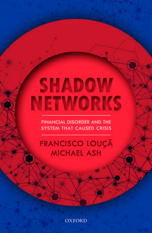 Shadow Networks: Financial Disorder and the System that Caused Crisis de Francisco Louçã