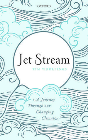 Jet Stream: A Journey Through our Changing Climate de Tim Woollings