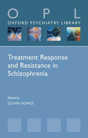 Treatment Response and Resistance in Schizophrenia de Oliver Howes