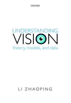 Understanding Vision: Theory, Models, and Data de Li Zhaoping