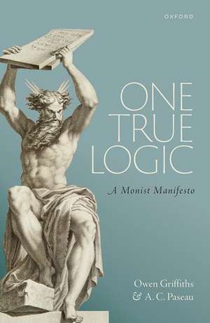 One True Logic: A Monist Manifesto de Owen Griffiths