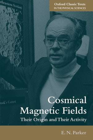 Cosmical Magnetic Fields: Their Origin and their Activity de E. N. Parker