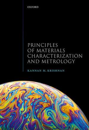 Principles of Materials Characterization and Metrology de Kannan M. Krishnan