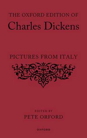 The Oxford Edition of Charles Dickens: Pictures from Italy de Pete Orford