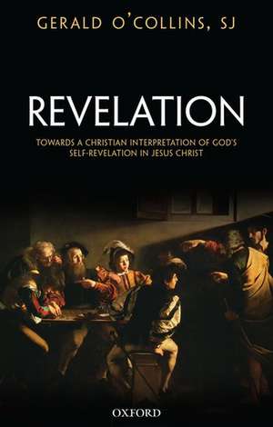 Revelation: Toward a Christian Theology of God's Self-Revelation in Jesus Christ de Gerald O'Collins, SJ