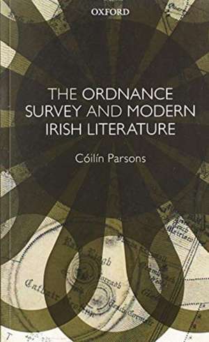 The Ordnance Survey and Modern Irish Literature de Cóilín Parsons