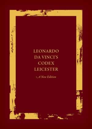 Leonardo da Vinci's Codex Leicester: A New Edition Set de Domenico Laurenza