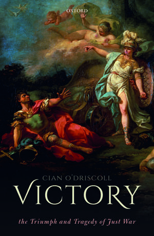 Victory: The Triumph and Tragedy of Just War de Cian O'Driscoll