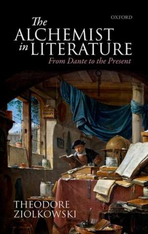 The Alchemist in Literature: From Dante to the Present de Theodore Ziolkowski