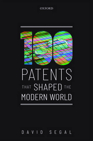 One Hundred Patents That Shaped the Modern World de David Segal