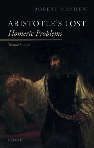 Aristotle's Lost Homeric Problems: Textual Studies de Robert Mayhew