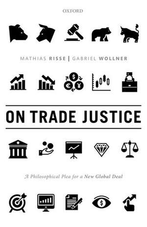 On Trade Justice: A Philosophical Plea for a New Global Deal de Mathias Risse