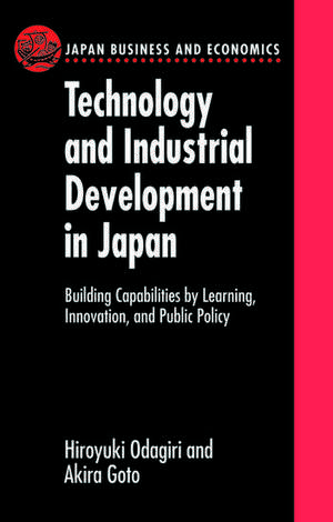 Technology and Industrial Development in Japan: Building Capabilities by Learning, Innovation and Public Policy de Hiroyuki Odagiri