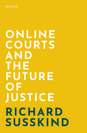 Online Courts and the Future of Justice de Richard Susskind