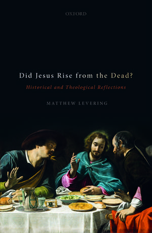 Did Jesus Rise from the Dead?: Historical and Theological Reflections de Matthew Levering