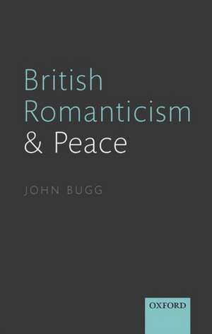 British Romanticism and Peace de John Bugg