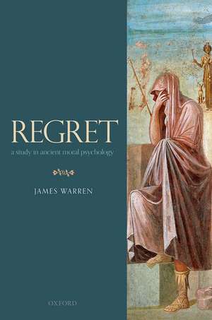 Regret: A Study in Ancient Moral Psychology de James Warren