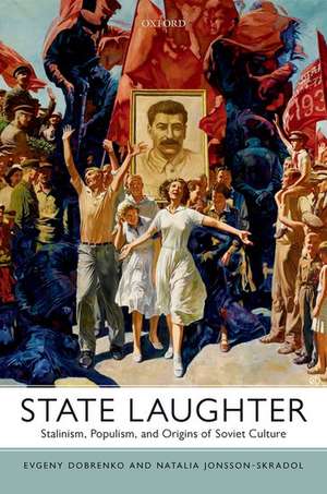 State Laughter: Stalinism, Populism, and Origins of Soviet Culture de Evgeny Dobrenko
