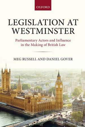 Legislation at Westminster: Parliamentary Actors and Influence in the Making of British Law de Meg Russell