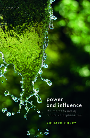 Power and Influence: The Metaphysics of Reductive Explanation de Richard Corry