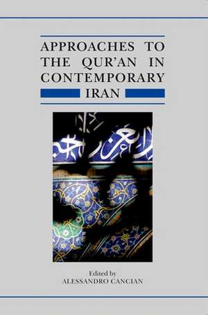 Approaches to the Qur'an in Contemporary Iran de Alessandro Cancian