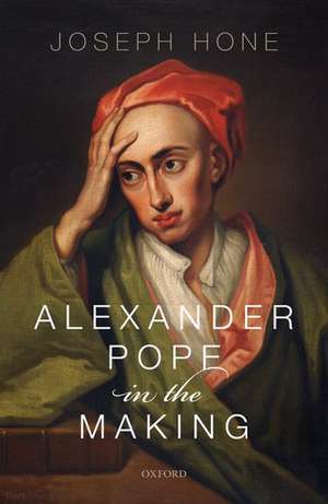 Alexander Pope in the Making de Joseph Hone