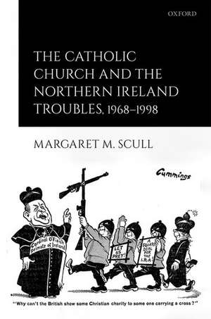 The Catholic Church and the Northern Ireland Troubles, 1968-1998 de Margaret M. Scull