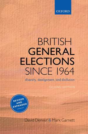 British General Elections Since 1964: Diversity, Dealignment, and Disillusion de David Denver