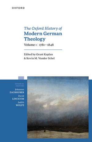 The Oxford History of Modern German Theology, Volume 1: 1781-1848 de Grant Kaplan