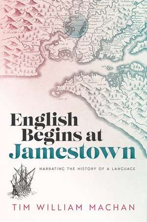 English Begins at Jamestown: Narrating the History of a Language de Tim William Machan