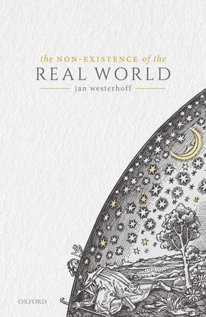 The Non-Existence of the Real World de Jan Westerhoff