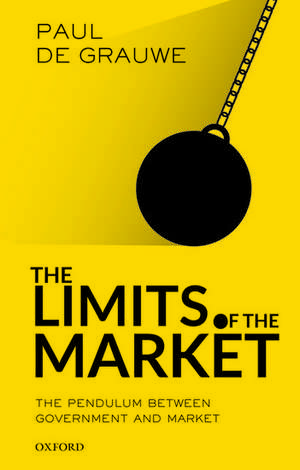 The Limits of the Market: The Pendulum Between Government and Market de Paul De Grauwe