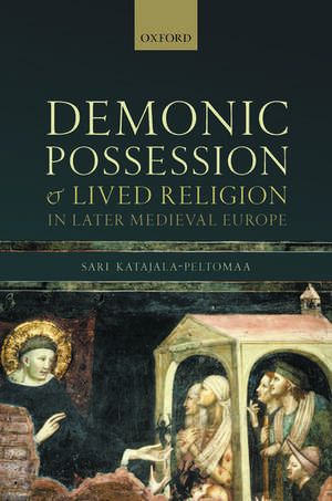 Demonic Possession and Lived Religion in Later Medieval Europe de Sari Katajala-Peltomaa