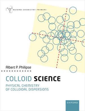 Colloid Science: Physical Chemistry of Colloidal Dispersions de Albert Philipse