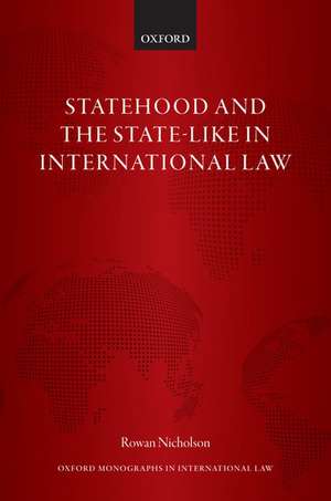 Statehood and the State-Like in International Law de Rowan Nicholson