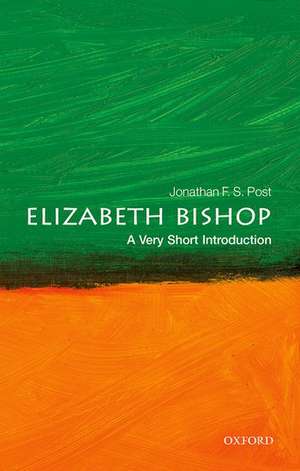 Elizabeth Bishop: A Very Short Introduction de Jonathan F. S. Post