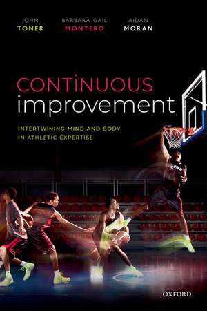 Continuous Improvement: Intertwining Mind and Body in Athletic Expertise de John Toner