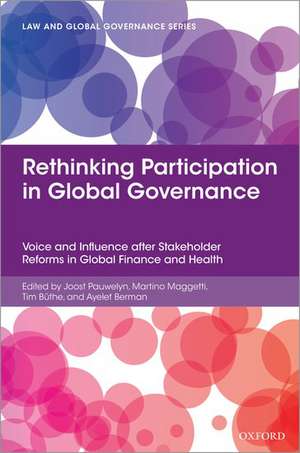 Rethinking Participation in Global Governance: Voice and Influence after Stakeholder Reforms in Global Finance and Health de Joost Pauwelyn