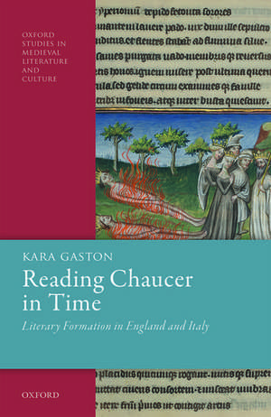 Reading Chaucer in Time: Literary Formation in England and Italy de Kara Gaston