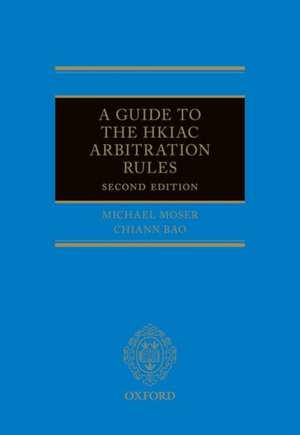 A Guide to the HKIAC Arbitration Rules de Michael J Moser