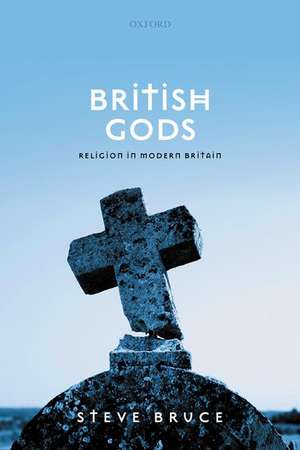 British Gods: Religion in Modern Britain de Steve Bruce