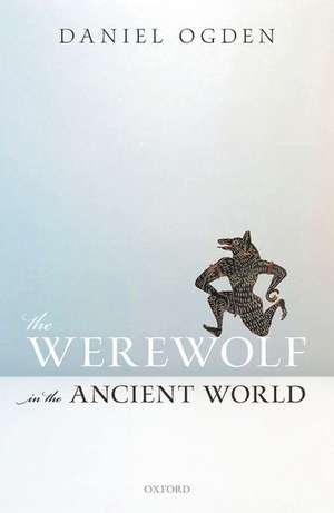 The Werewolf in the Ancient World de Daniel Ogden